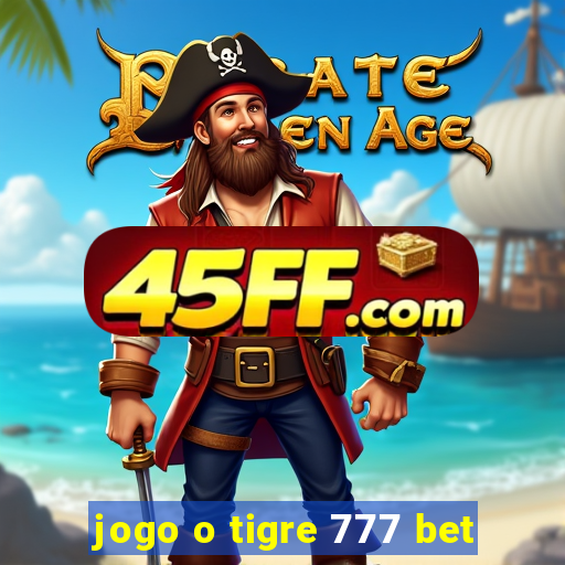 jogo o tigre 777 bet